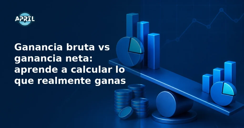 Ganancia bruta vs ganancia neta: aprende a calcular lo que realmente ganas