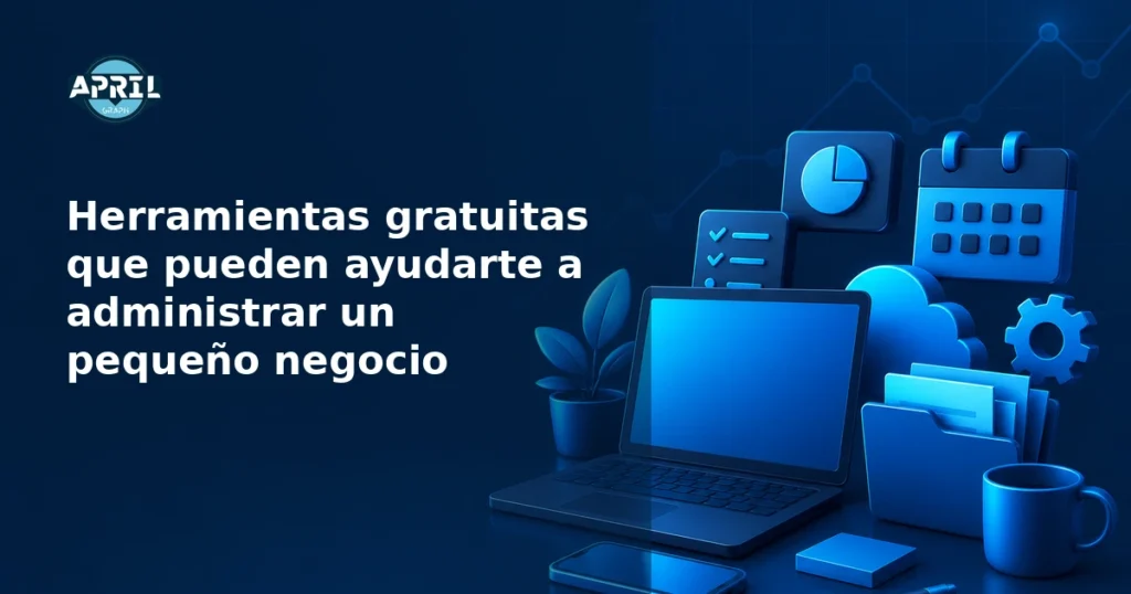 Herramientas gratuitas para organizar y hacer crecer un pequeño negocio