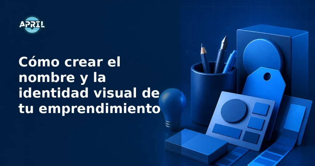 Cómo crear el nombre y la identidad visual de tu emprendimiento