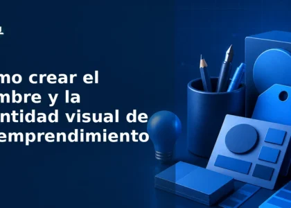 Cómo crear el nombre y la identidad visual de tu emprendimiento